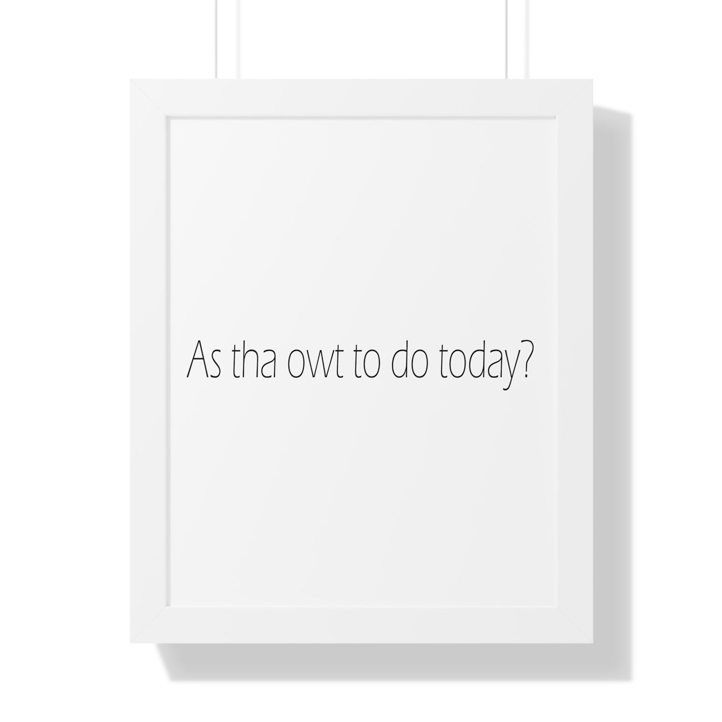 As tha owt to do today? Sheffield Dialect Typography Framed Vertical Poster