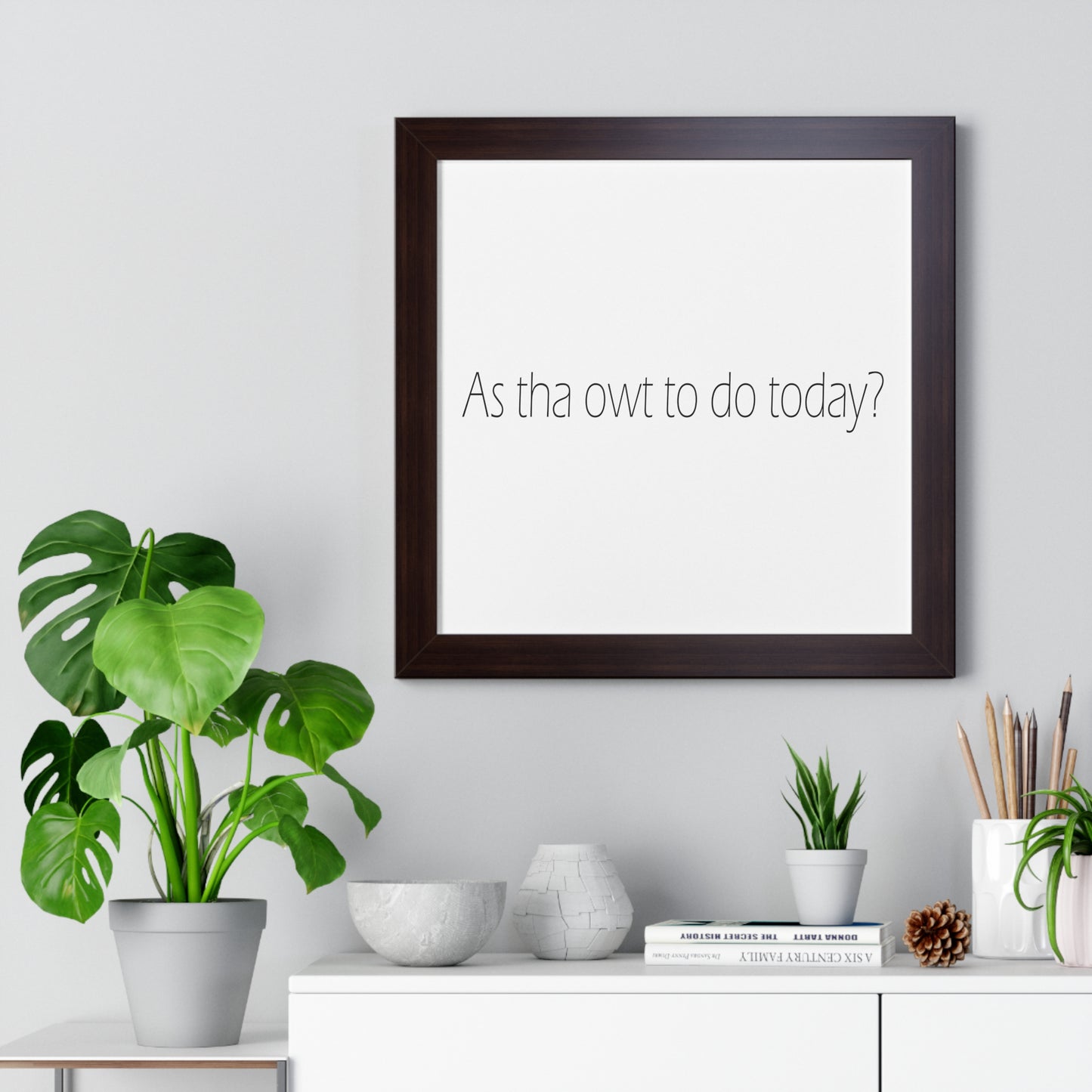 As tha owt to do today? Sheffield Dialect Typography Framed Vertical Poster