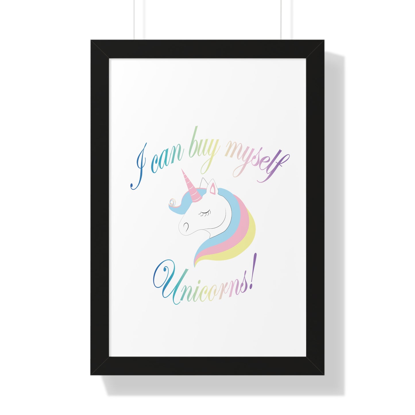 I Can Buy Myself Unicorns! Framed Vertical Poster