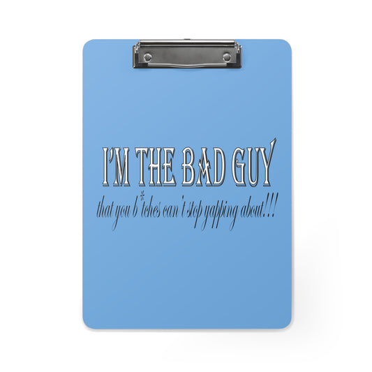 I'm the bad guy.....that you b*tches can't stop yapping about!!! Typography quote Blue Clipboard