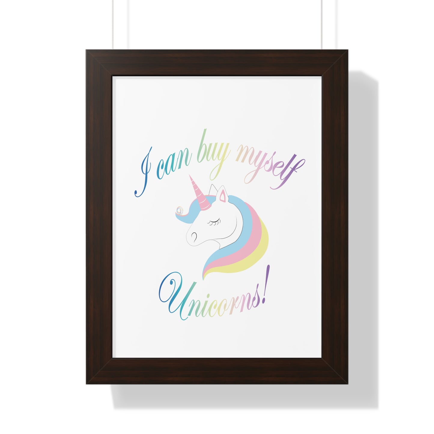 I Can Buy Myself Unicorns! Framed Vertical Poster