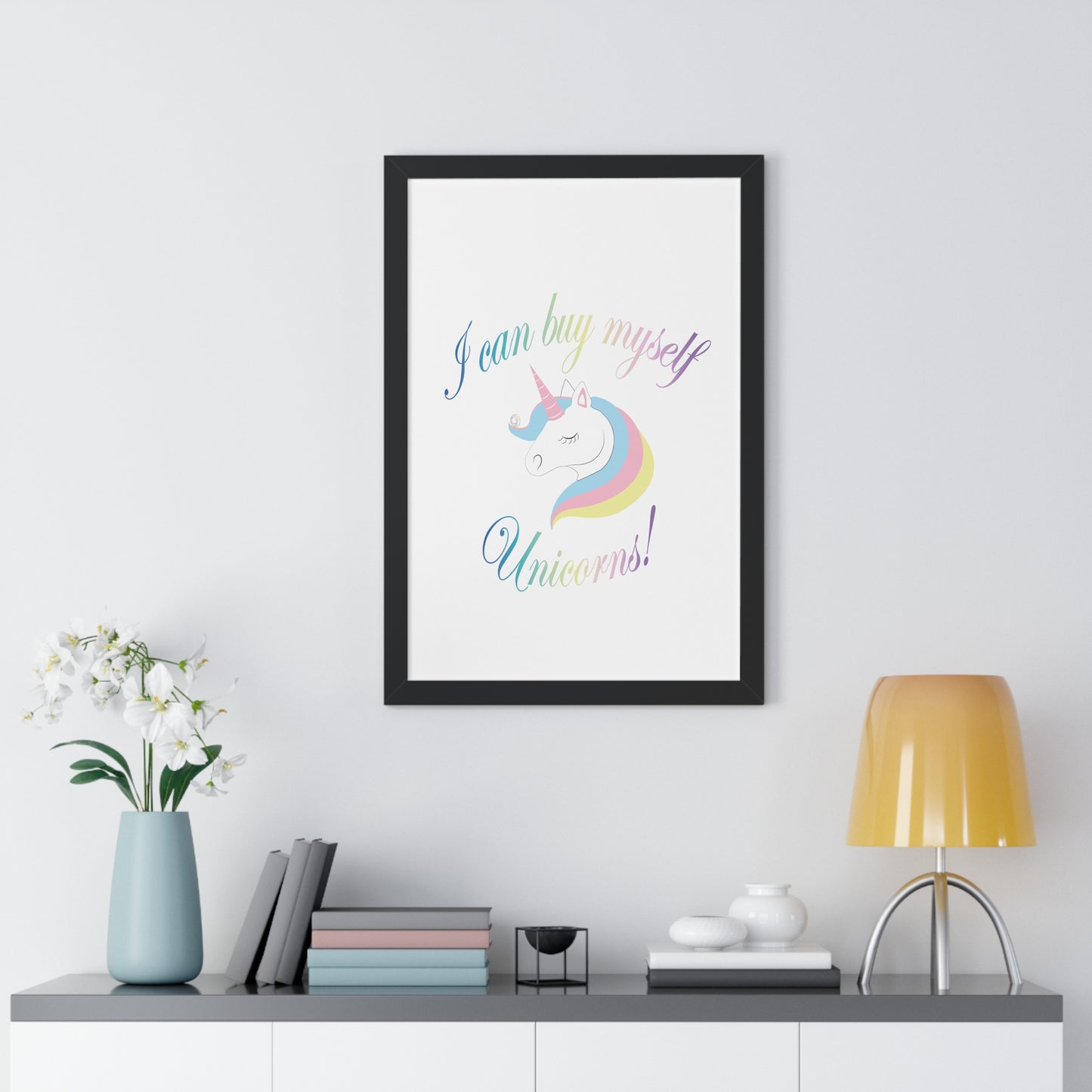 I Can Buy Myself Unicorns! Framed Vertical Poster