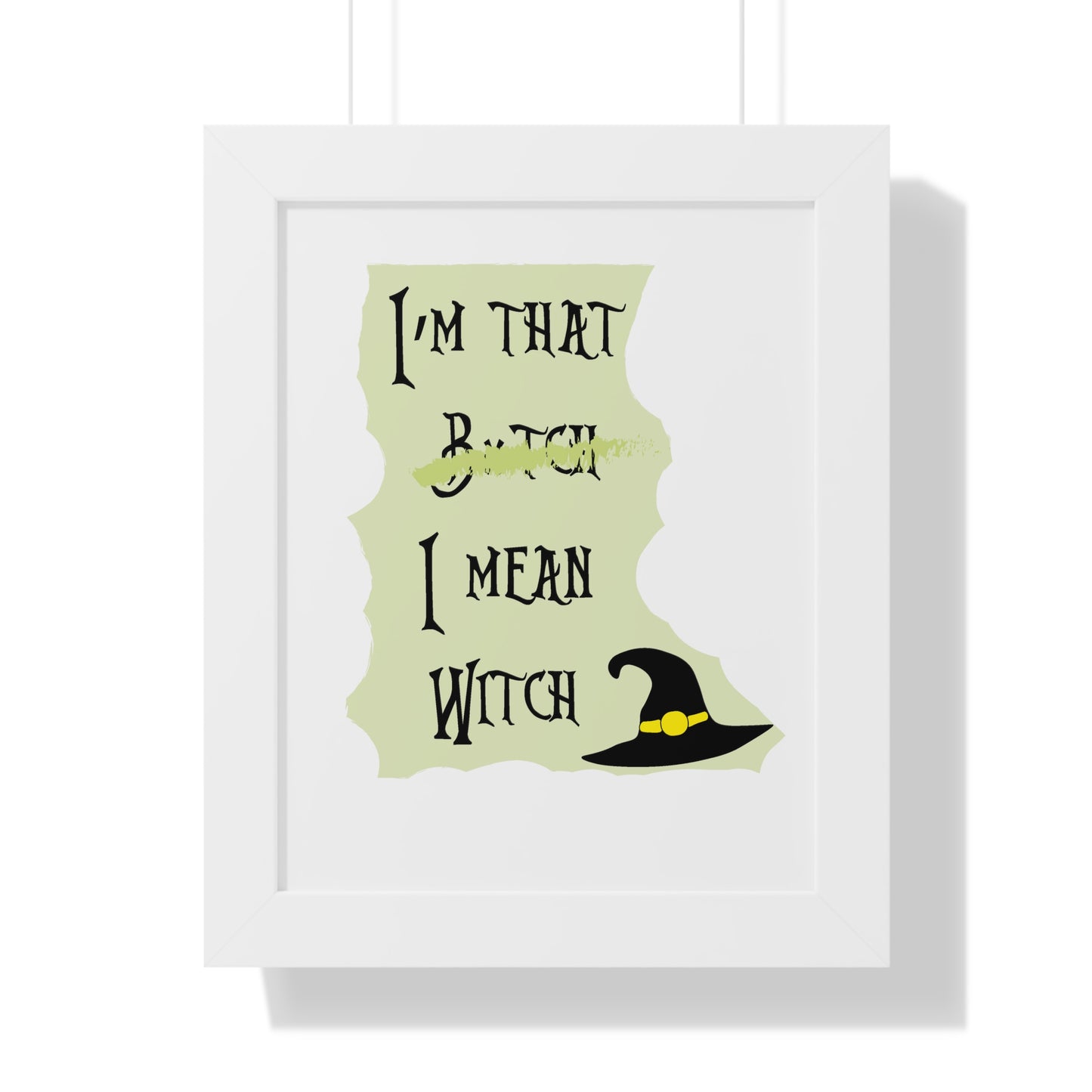 I'm That B*tch I mean Witch Framed Vertical Poster