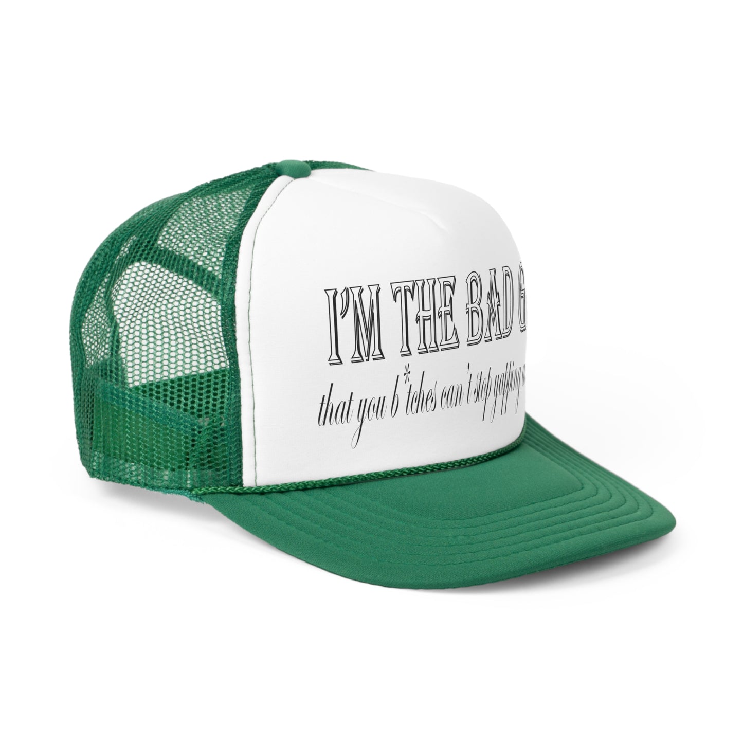 I'm the bad guy.....that you b*tches can't stop yapping about!!! Typography quote Trucker Caps