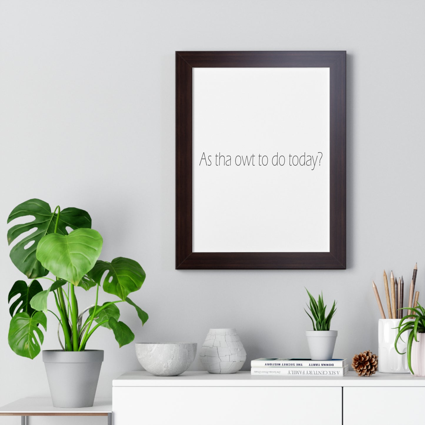 As tha owt to do today? Sheffield Dialect Typography Framed Vertical Poster