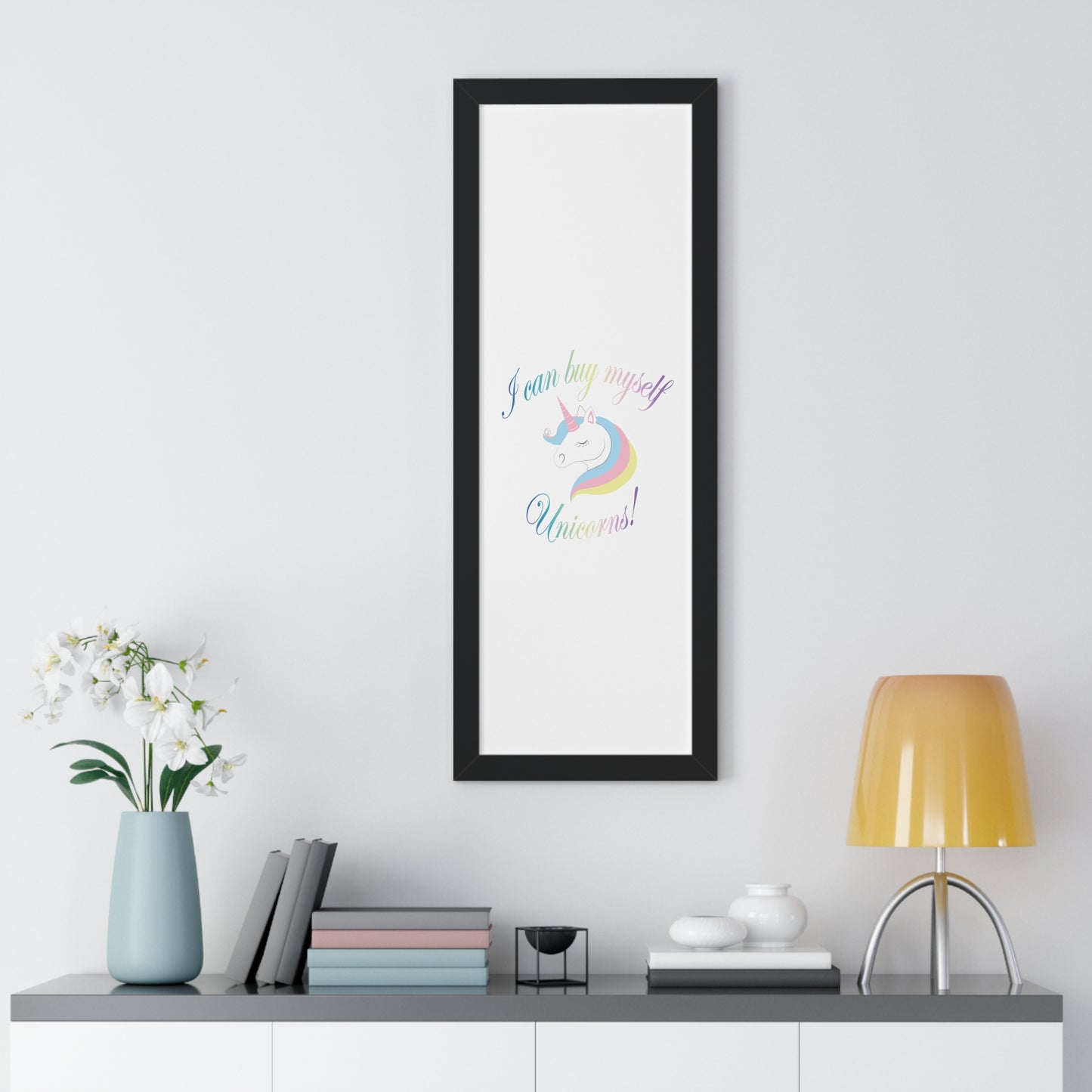 I Can Buy Myself Unicorns! Framed Vertical Poster