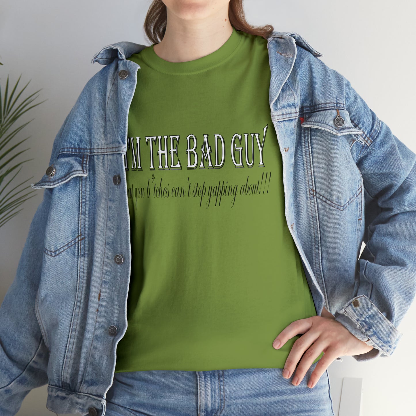 I'm the bad guy.....that you b*tches can't stop yapping about!!! Typography quote Unisex Heavy Cotton Tee