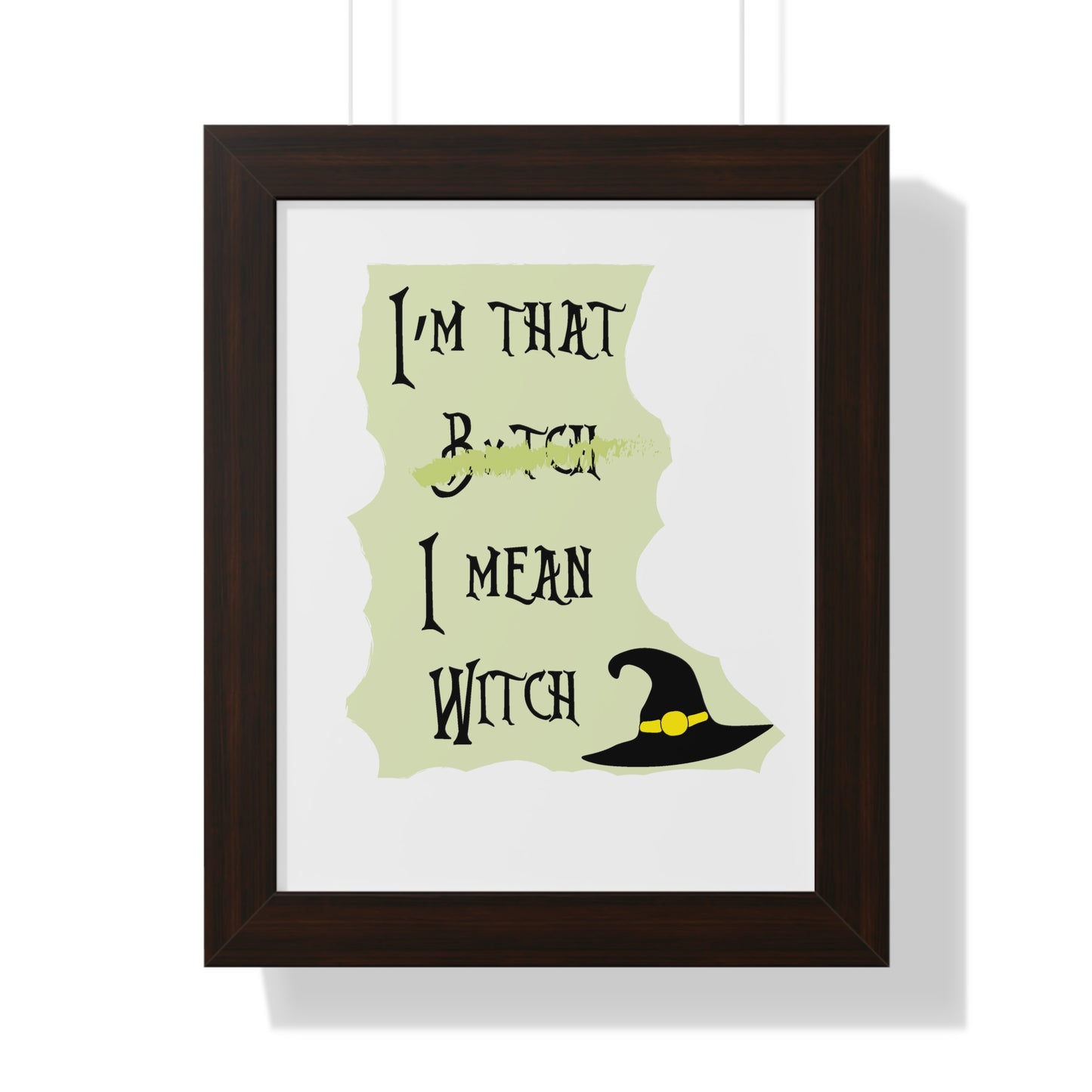 I'm That B*tch I mean Witch Framed Vertical Poster