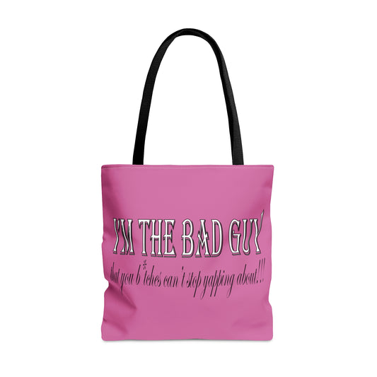 I'm the bad guy.....that you b*tches can't stop yapping about!!! Typography quote Pink Tote Bag (AOP)