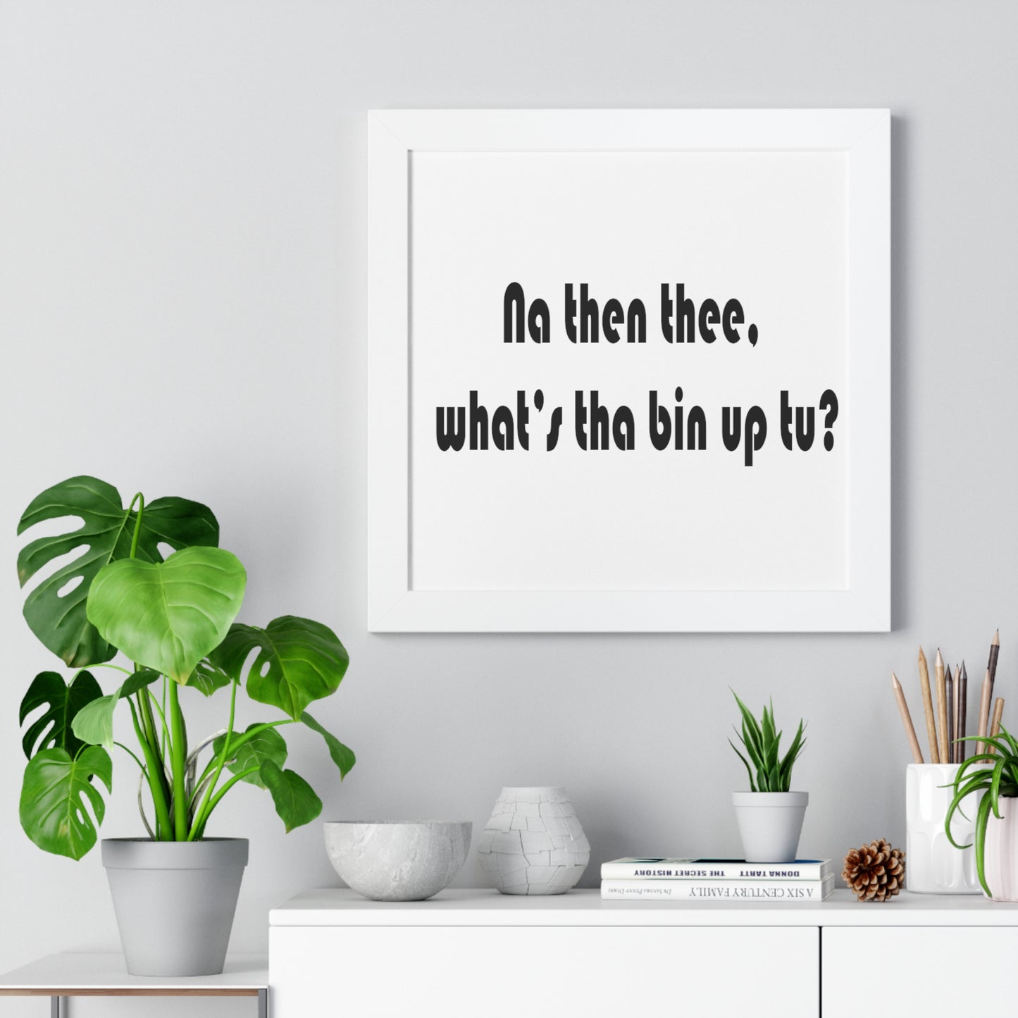 Na then thee, what's tha bin up to? Sheffield Dialect Framed Vertical Poster