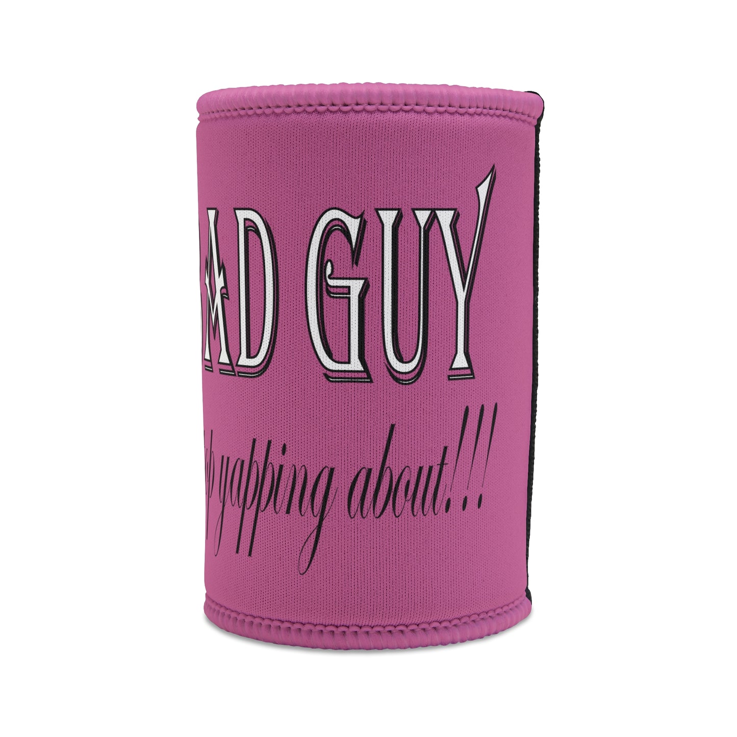 I'm the bad guy.....that you b*tches can't stop yapping about!!! Typography quote Stubby Cooler