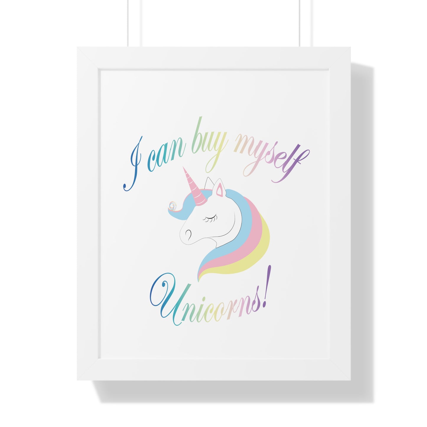 I Can Buy Myself Unicorns! Framed Vertical Poster