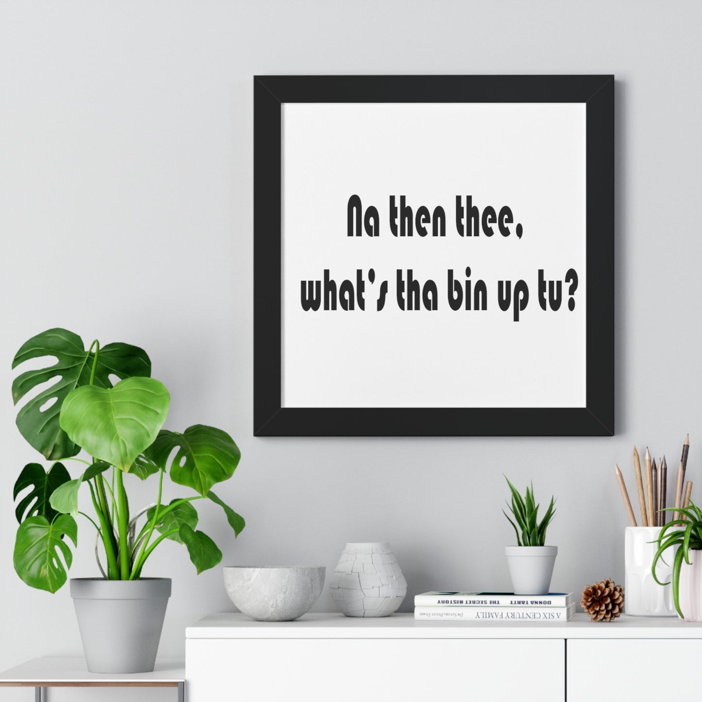 Na then thee, what's tha bin up to? Sheffield Dialect Framed Vertical Poster