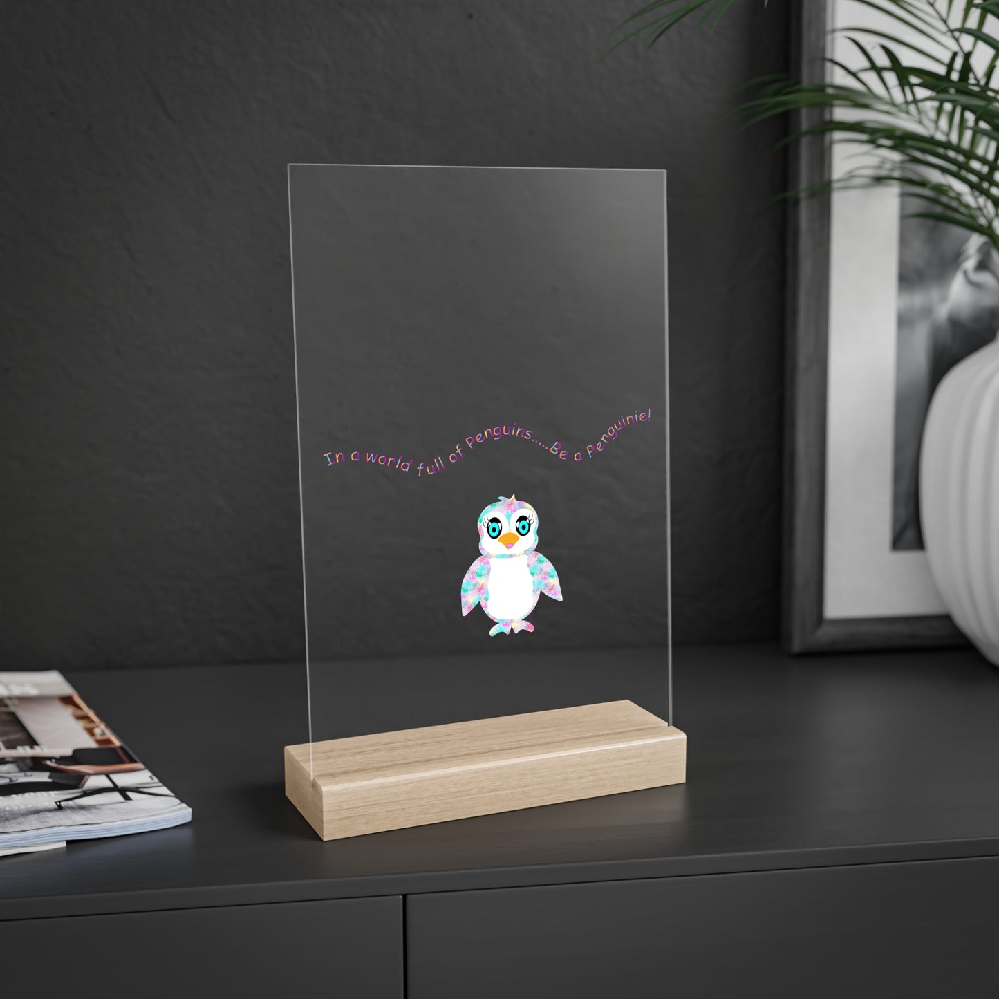 In a world full of penguins....Be a Penguinie! Acrylic Sign with Wooden Stand