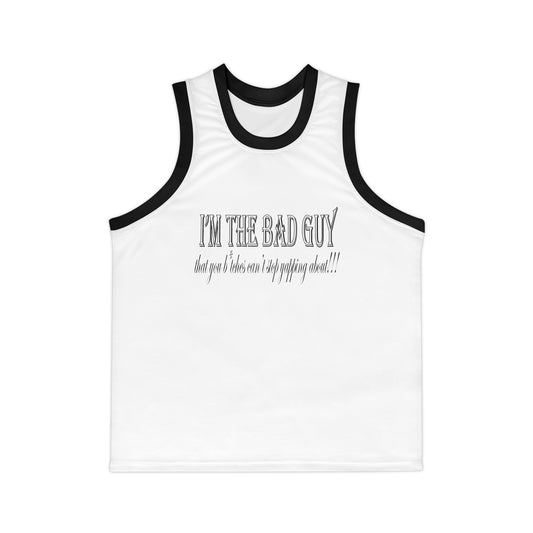 I'm the bad guy.....that you b*tches can't stop yapping about!!! Typography quote Unisex Basketball Jersey (AOP)