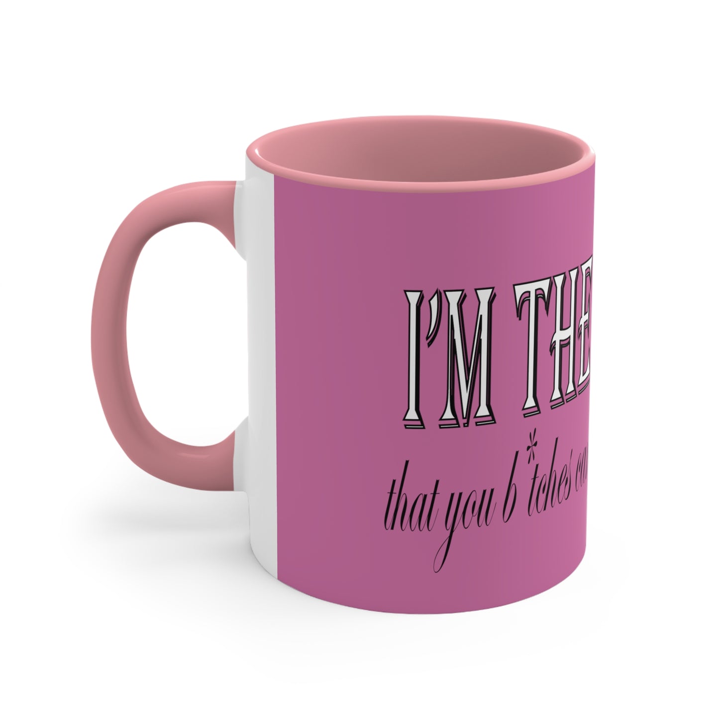 I'm the bad guy.....that you b*tches can't stop yapping about!!! Typography quote Accent Coffee Mug, 11oz