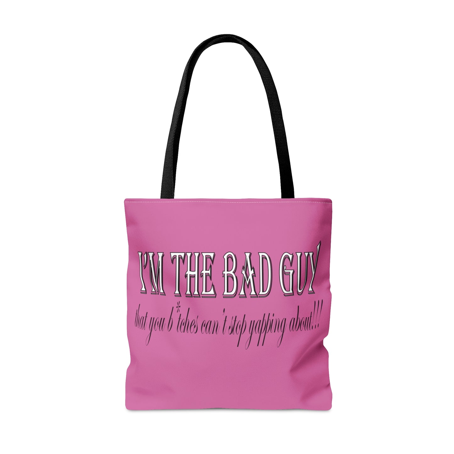 I'm the bad guy.....that you b*tches can't stop yapping about!!! Typography quote Pink Tote Bag (AOP)