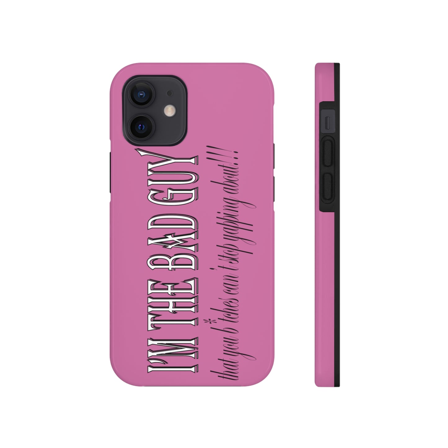 I'm the bad guy.....that you b*tches can't stop yapping about!!! Typography quote Tough Phone Cases