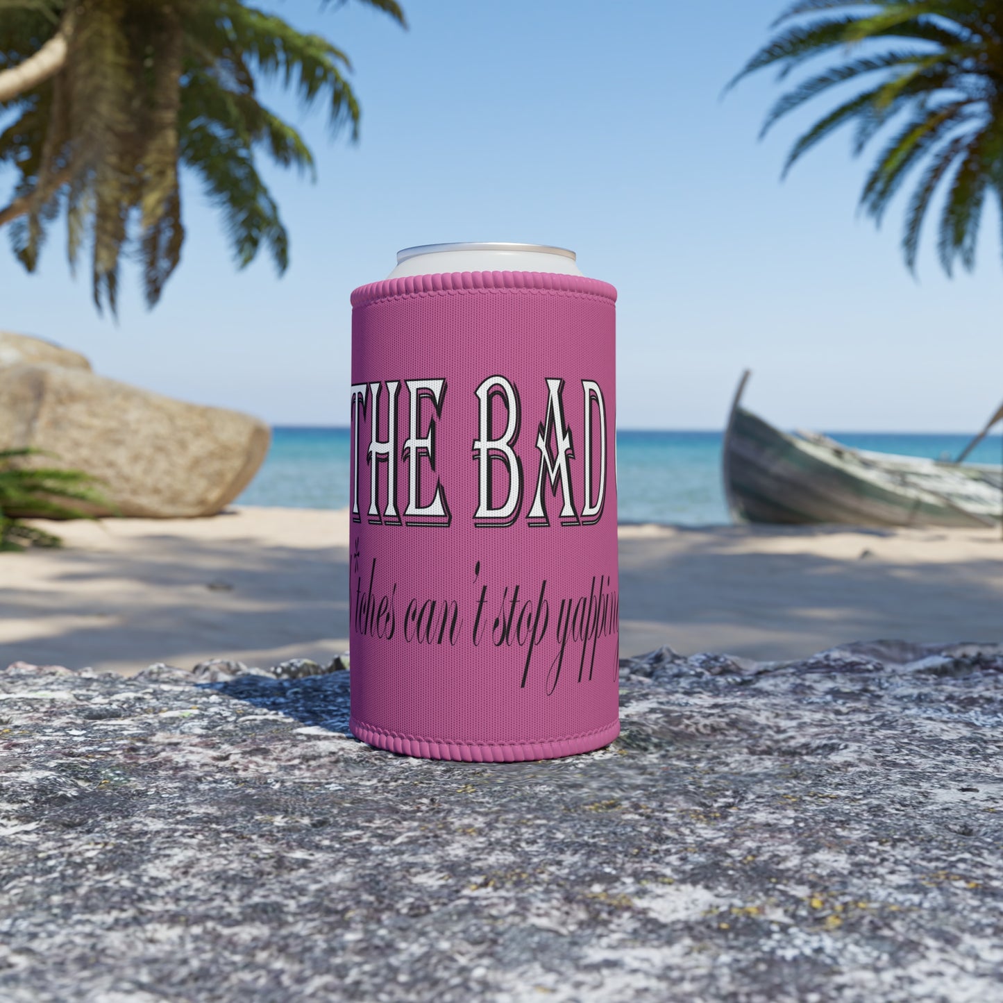 I'm the bad guy.....that you b*tches can't stop yapping about!!! Typography quote Stubby Cooler