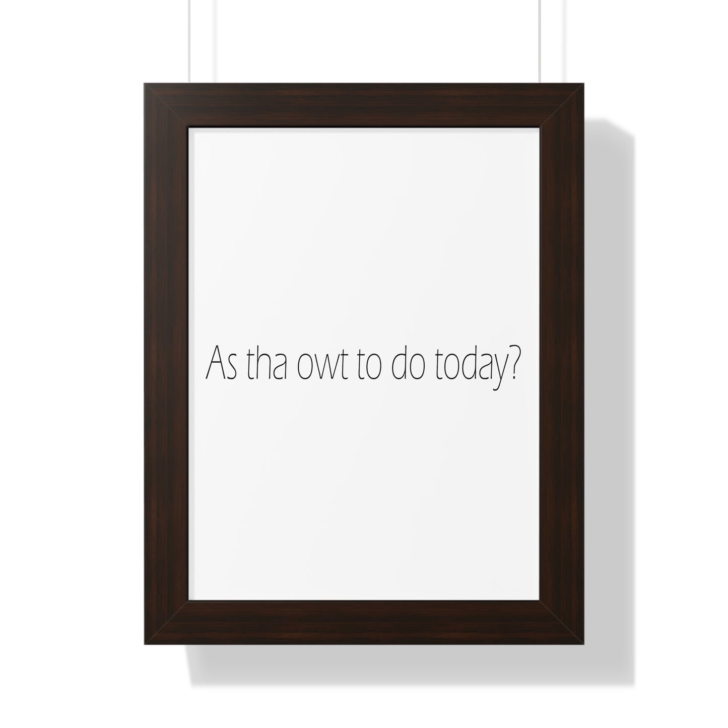 As tha owt to do today? Sheffield Dialect Typography Framed Vertical Poster