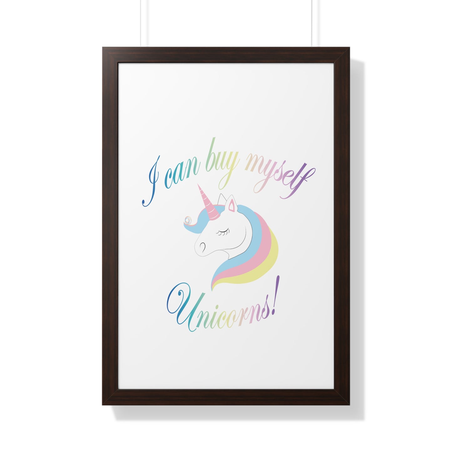 I Can Buy Myself Unicorns! Framed Vertical Poster