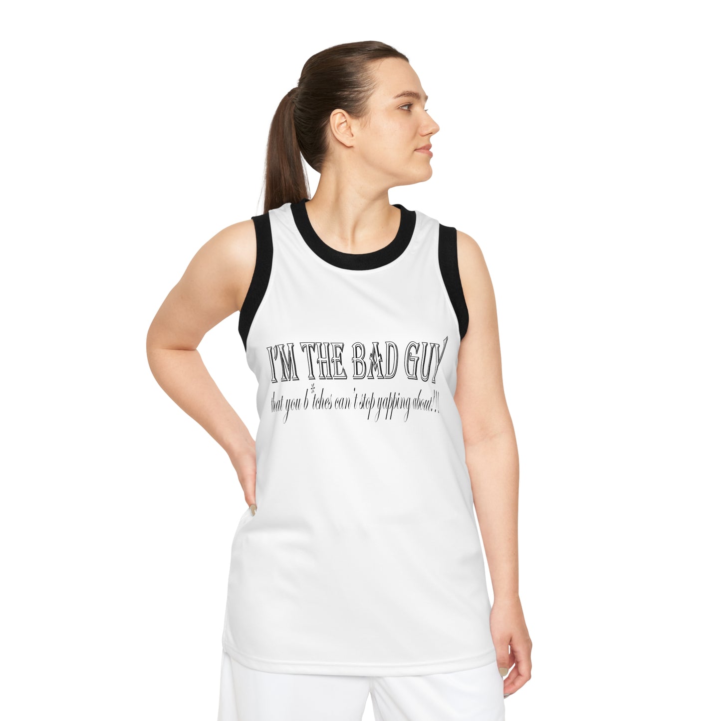 I'm the bad guy.....that you b*tches can't stop yapping about!!! Typography quote Unisex Basketball Jersey (AOP)