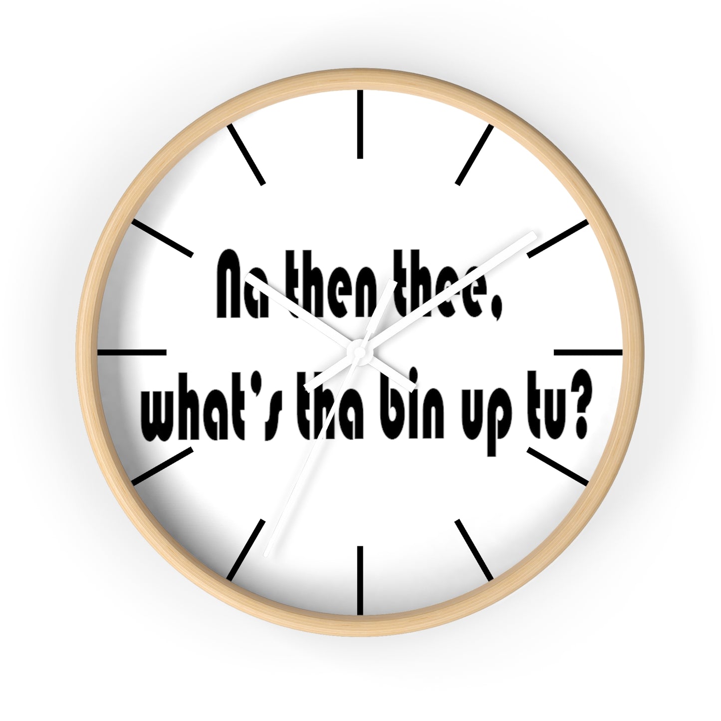 Na then thee, What's tha bin up to? Sheffield Dialect Wall Clock