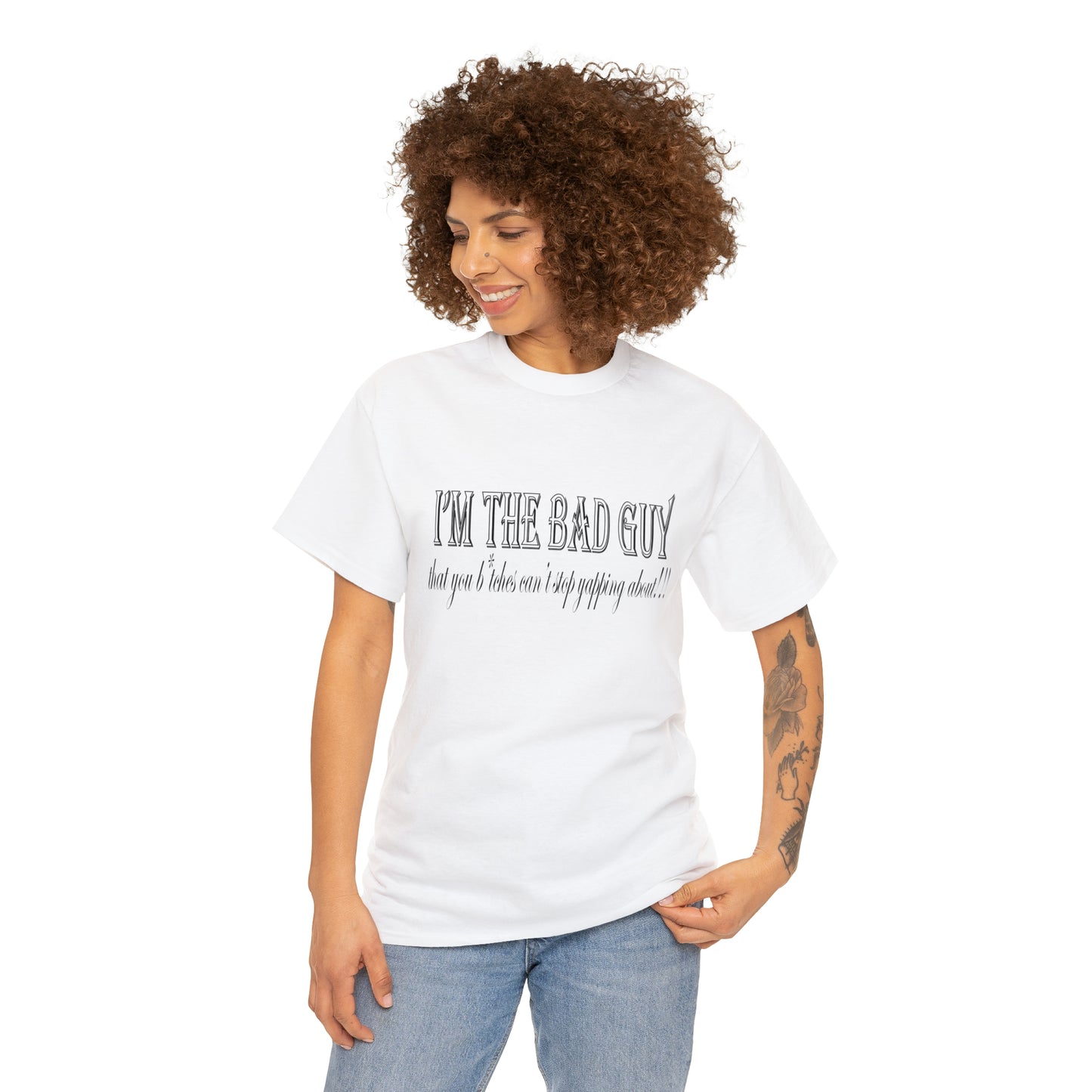 I'm the bad guy.....that you b*tches can't stop yapping about!!! Typography quote Unisex Heavy Cotton Tee