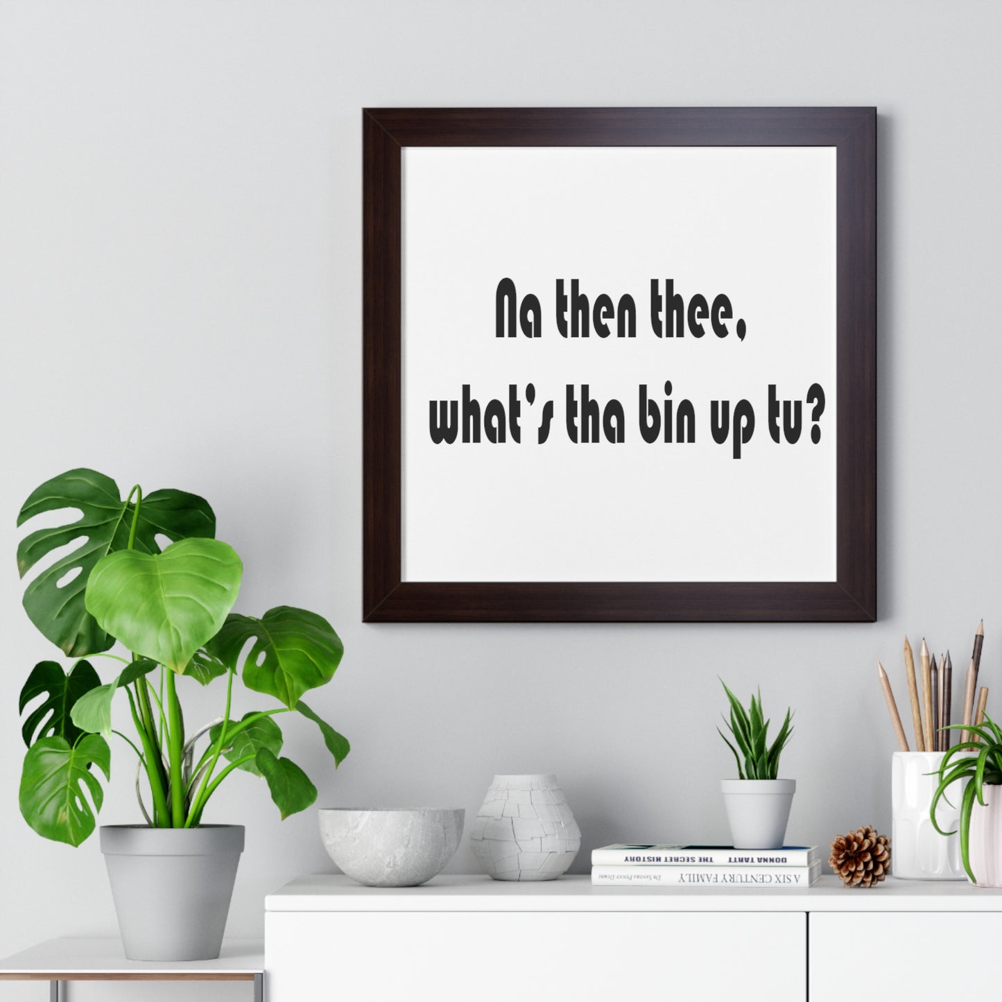 Na then thee, what's tha bin up to? Sheffield Dialect Framed Vertical Poster