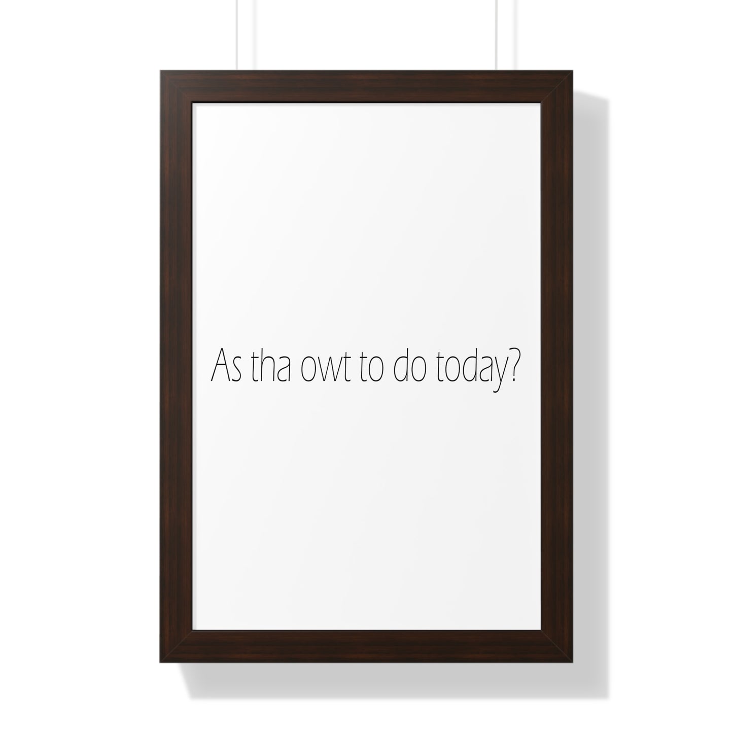 As tha owt to do today? Sheffield Dialect Typography Framed Vertical Poster