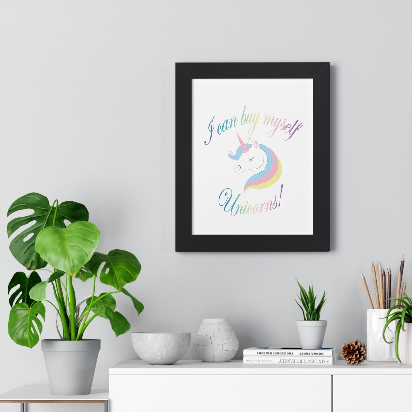 I Can Buy Myself Unicorns! Framed Vertical Poster