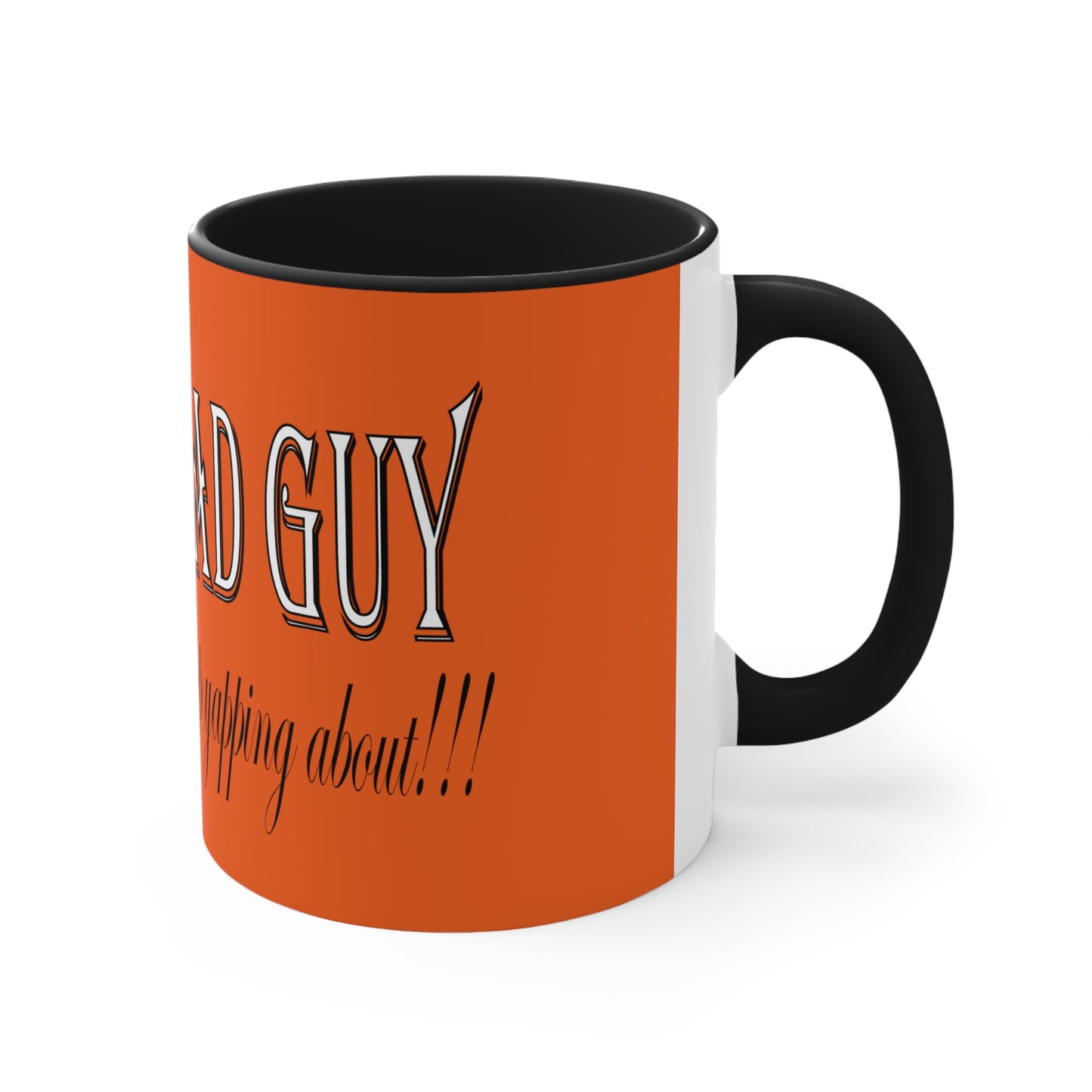 I'm the bad guy.....that you b*tches can't stop yapping about!!! Typography quote Accent Coffee Mug, 11oz