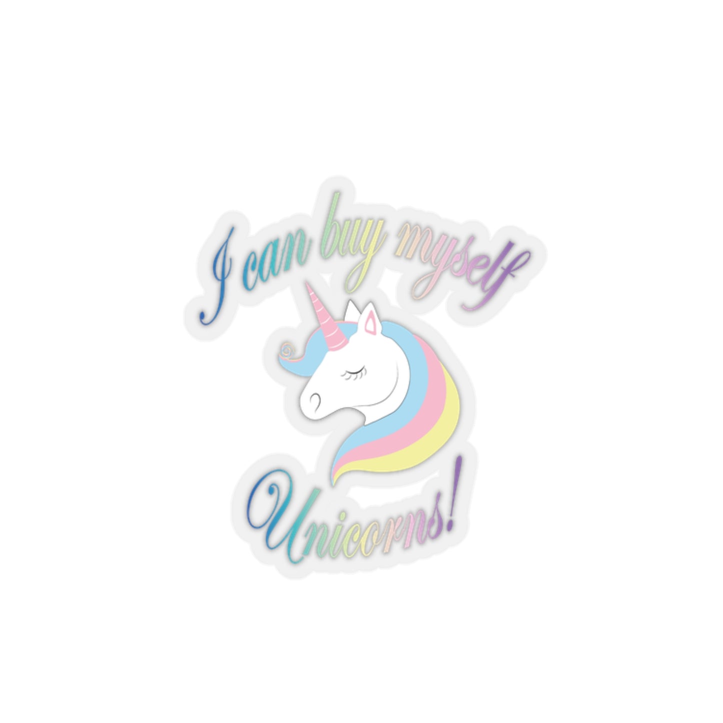 I Can Buy Myself Unicorns! Kiss-Cut Stickers