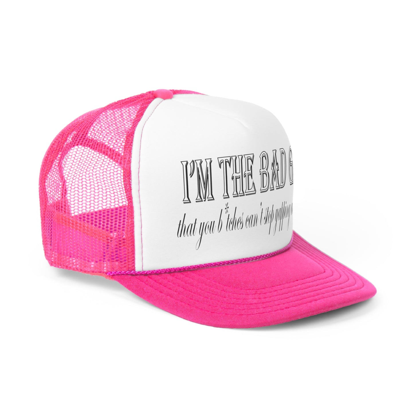 I'm the bad guy.....that you b*tches can't stop yapping about!!! Typography quote Trucker Caps