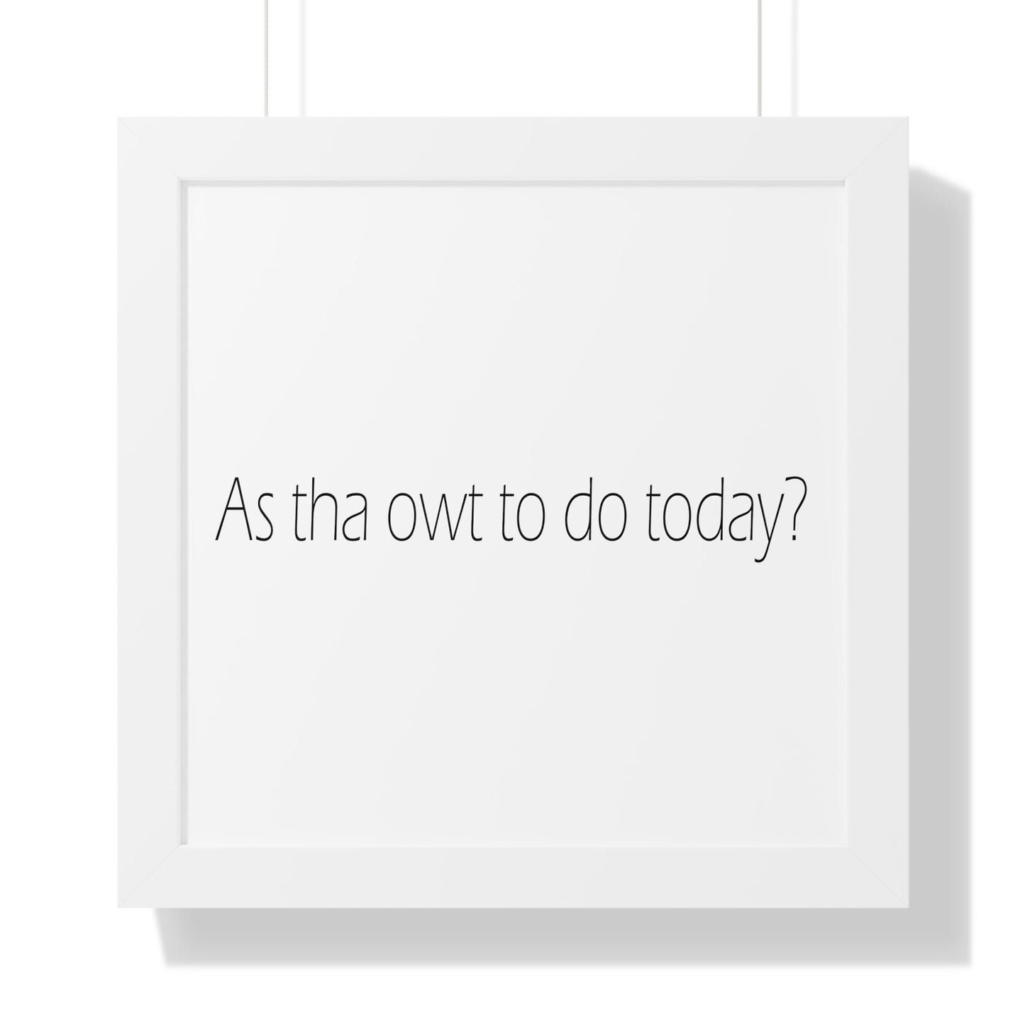 As tha owt to do today? Sheffield Dialect Typography Framed Vertical Poster