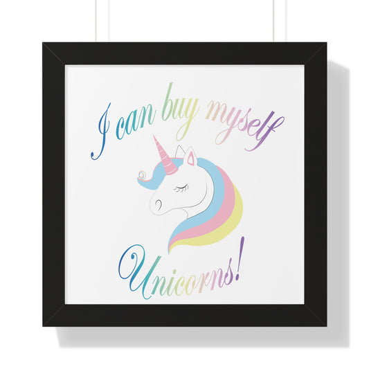 I Can Buy Myself Unicorns! Framed Vertical Poster