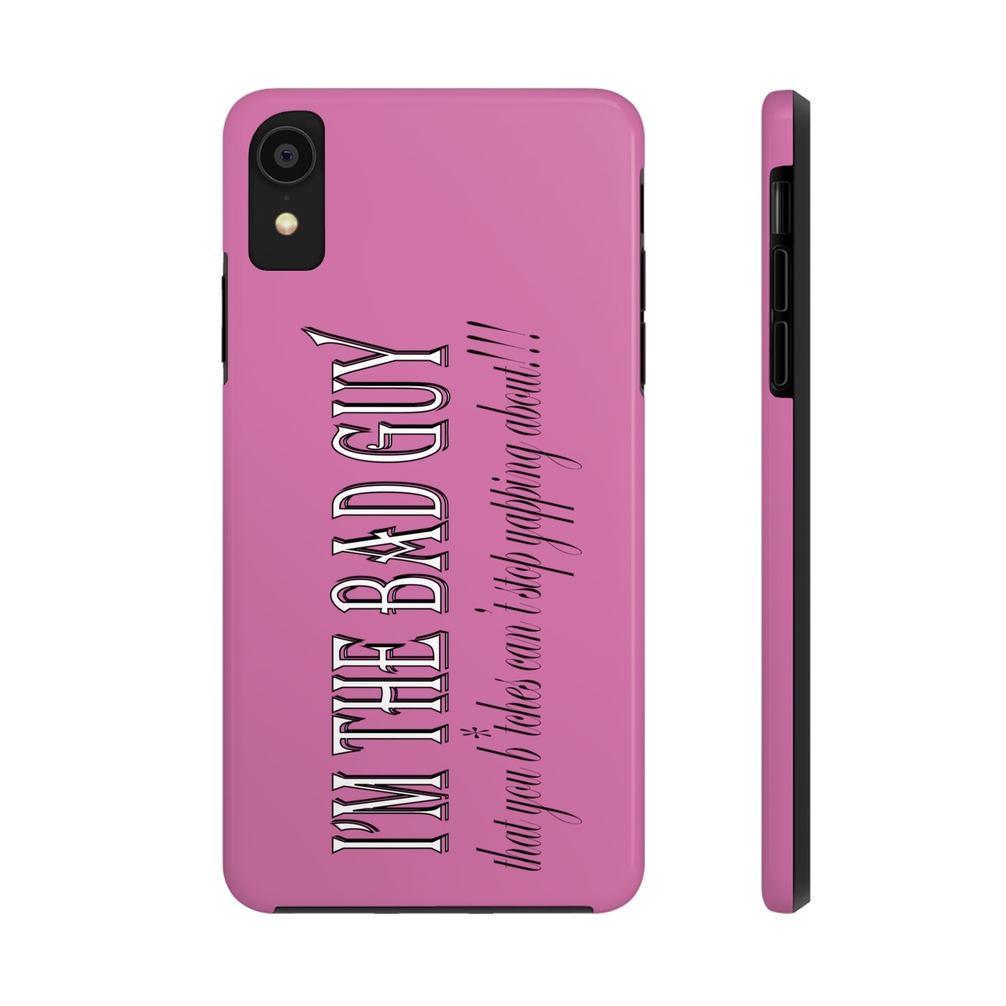 I'm the bad guy.....that you b*tches can't stop yapping about!!! Typography quote Tough Phone Cases