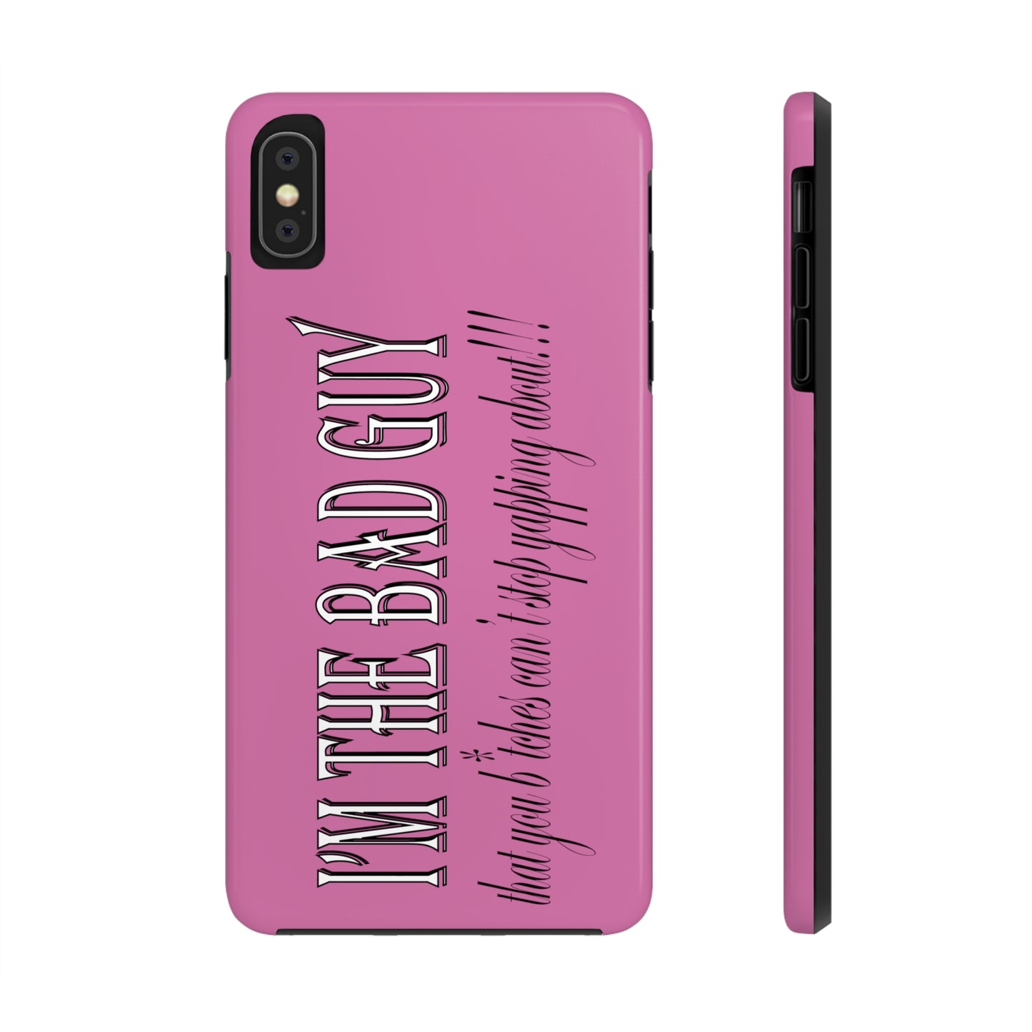 I'm the bad guy.....that you b*tches can't stop yapping about!!! Typography quote Tough Phone Cases