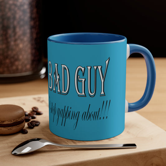 I'm the bad guy.....that you b*tches can't stop yapping about!!! Typography quote Accent Coffee Mug, 11oz