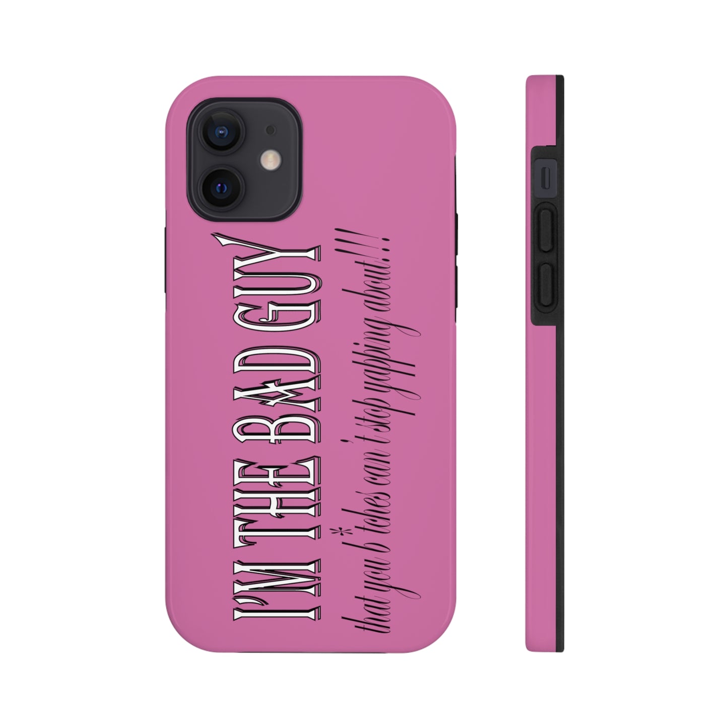 I'm the bad guy.....that you b*tches can't stop yapping about!!! Typography quote Tough Phone Cases