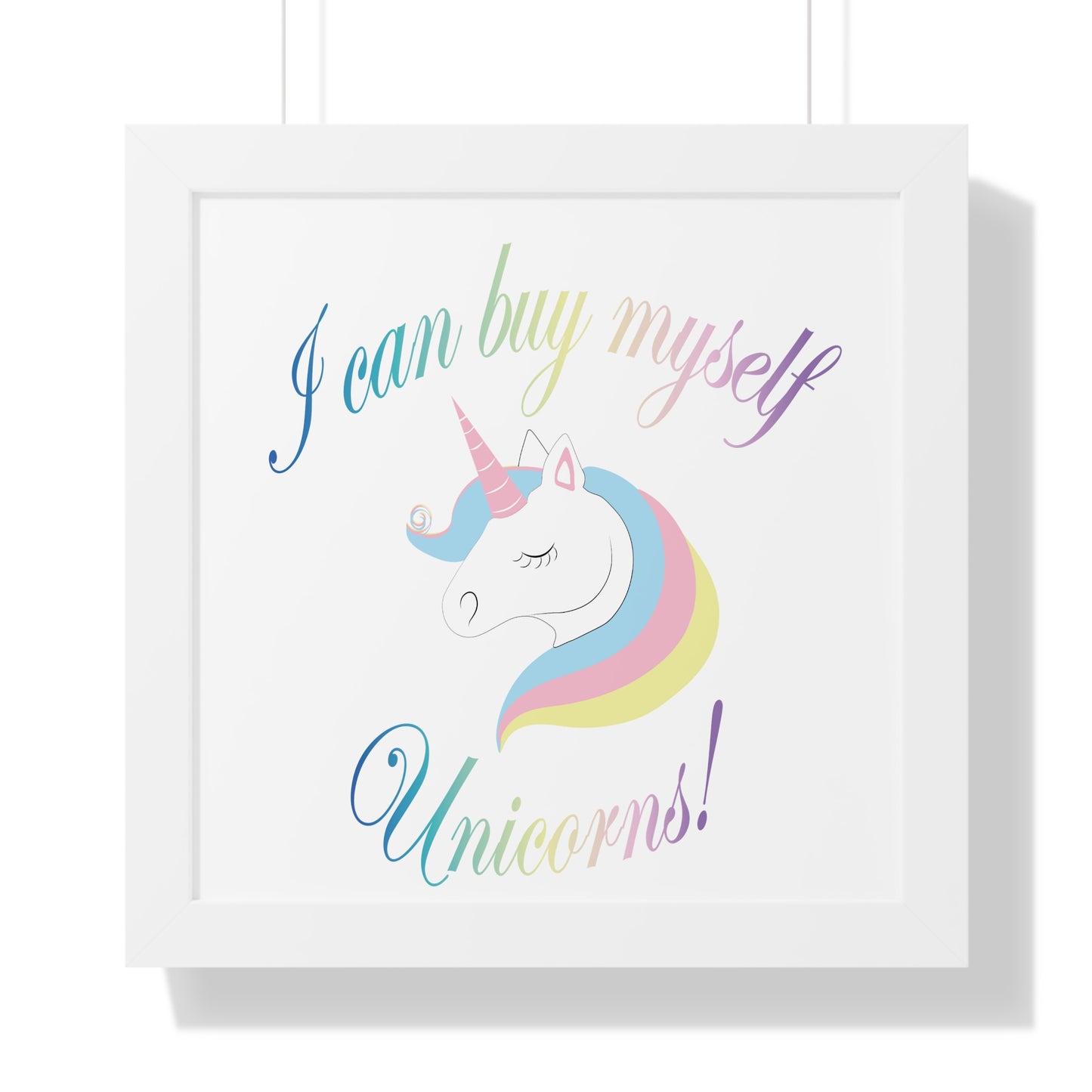 I Can Buy Myself Unicorns! Framed Vertical Poster