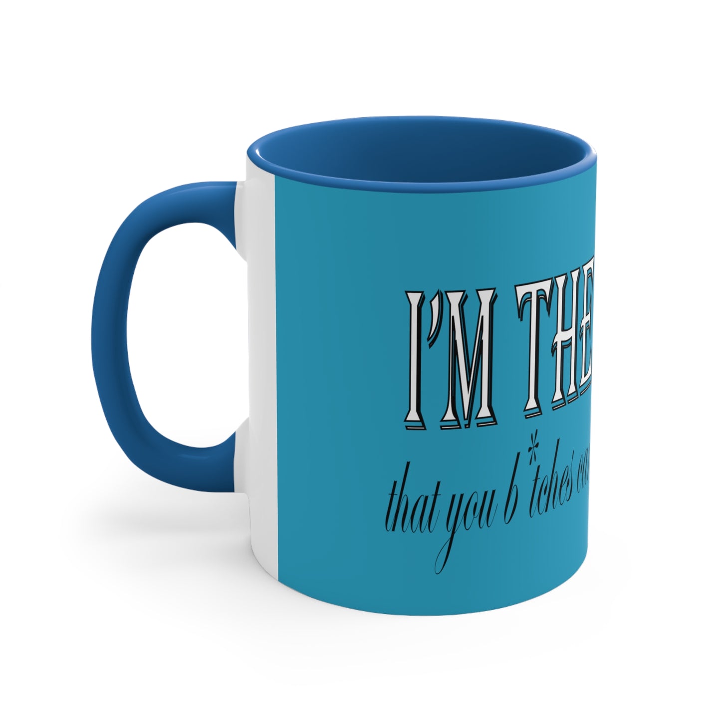 I'm the bad guy.....that you b*tches can't stop yapping about!!! Typography quote Accent Coffee Mug, 11oz