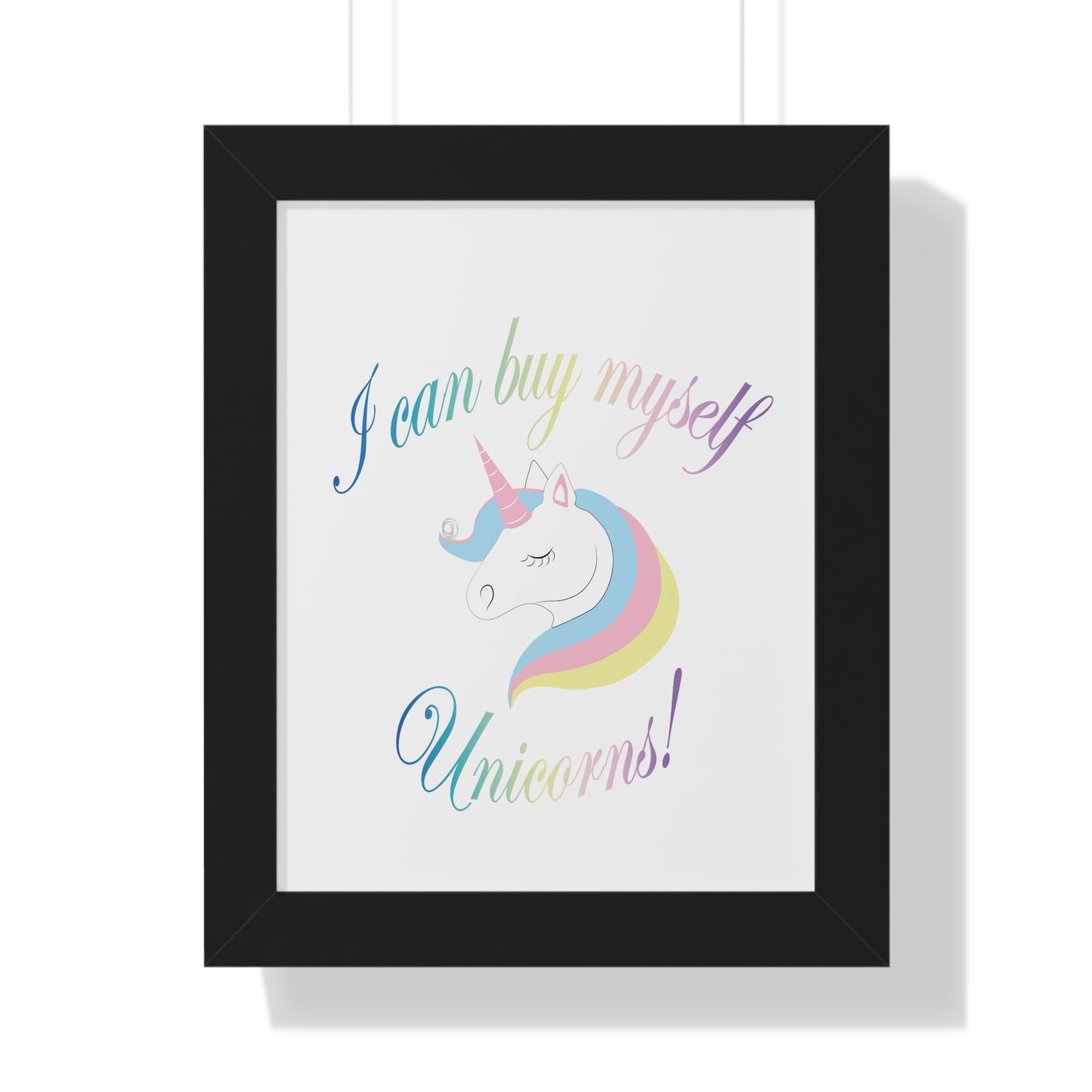 I Can Buy Myself Unicorns! Framed Vertical Poster