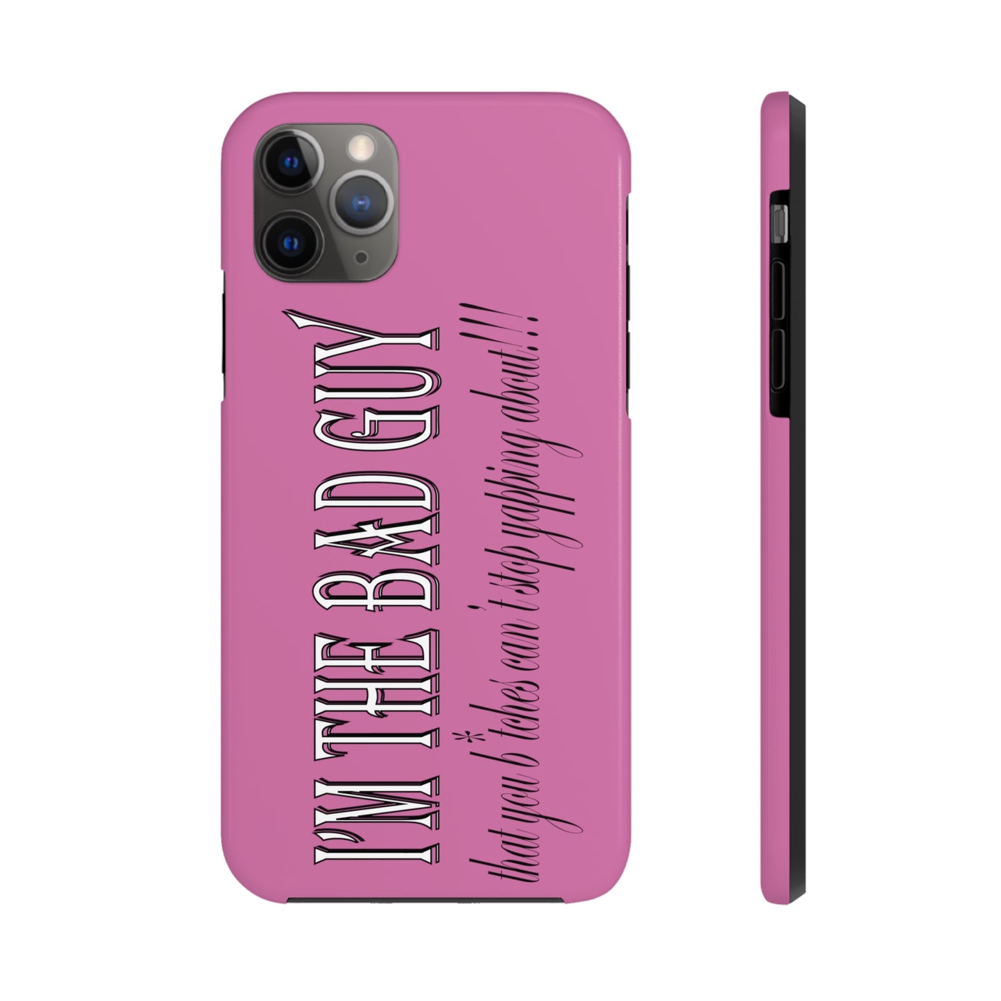 I'm the bad guy.....that you b*tches can't stop yapping about!!! Typography quote Tough Phone Cases