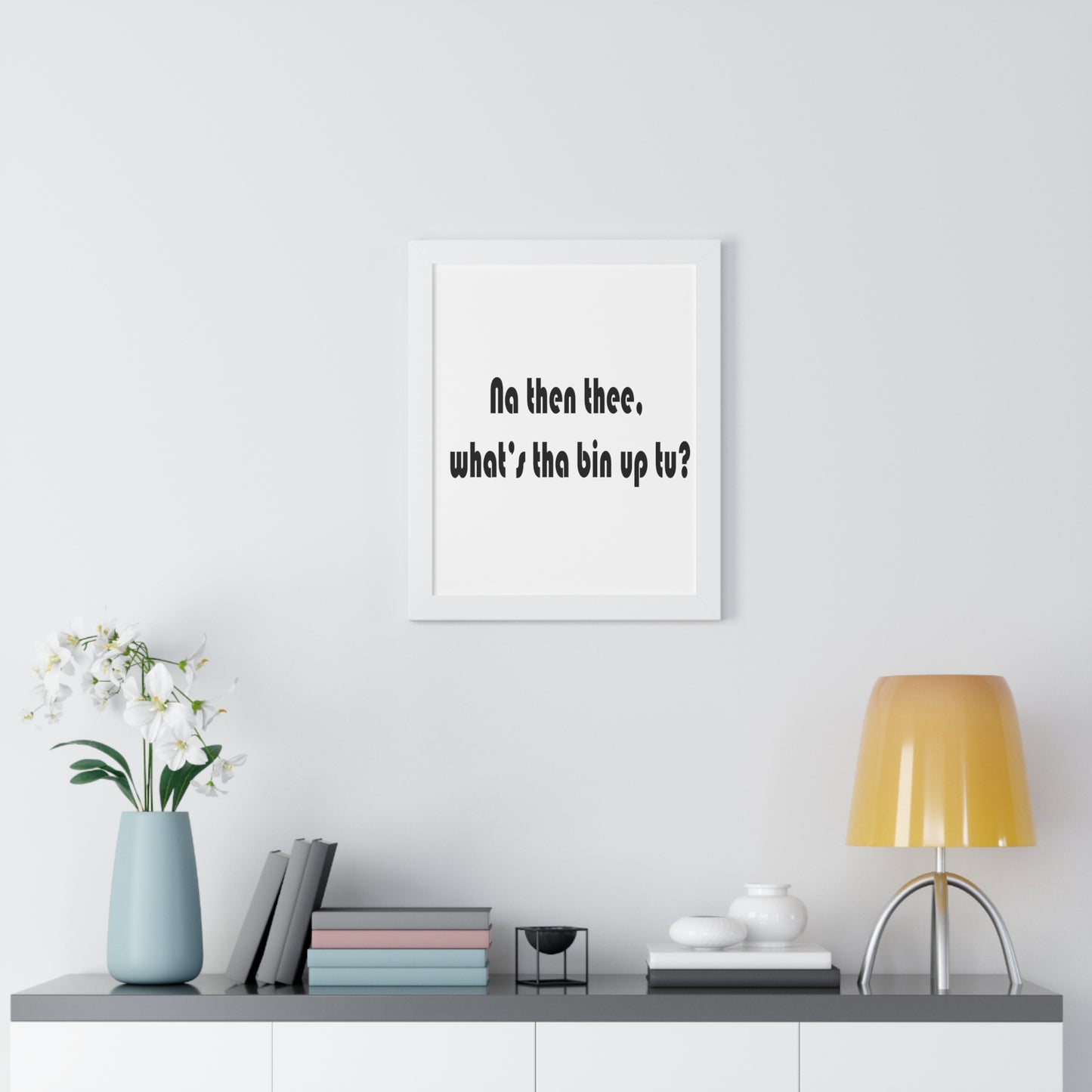 Na then thee, what's tha bin up to? Sheffield Dialect Framed Vertical Poster