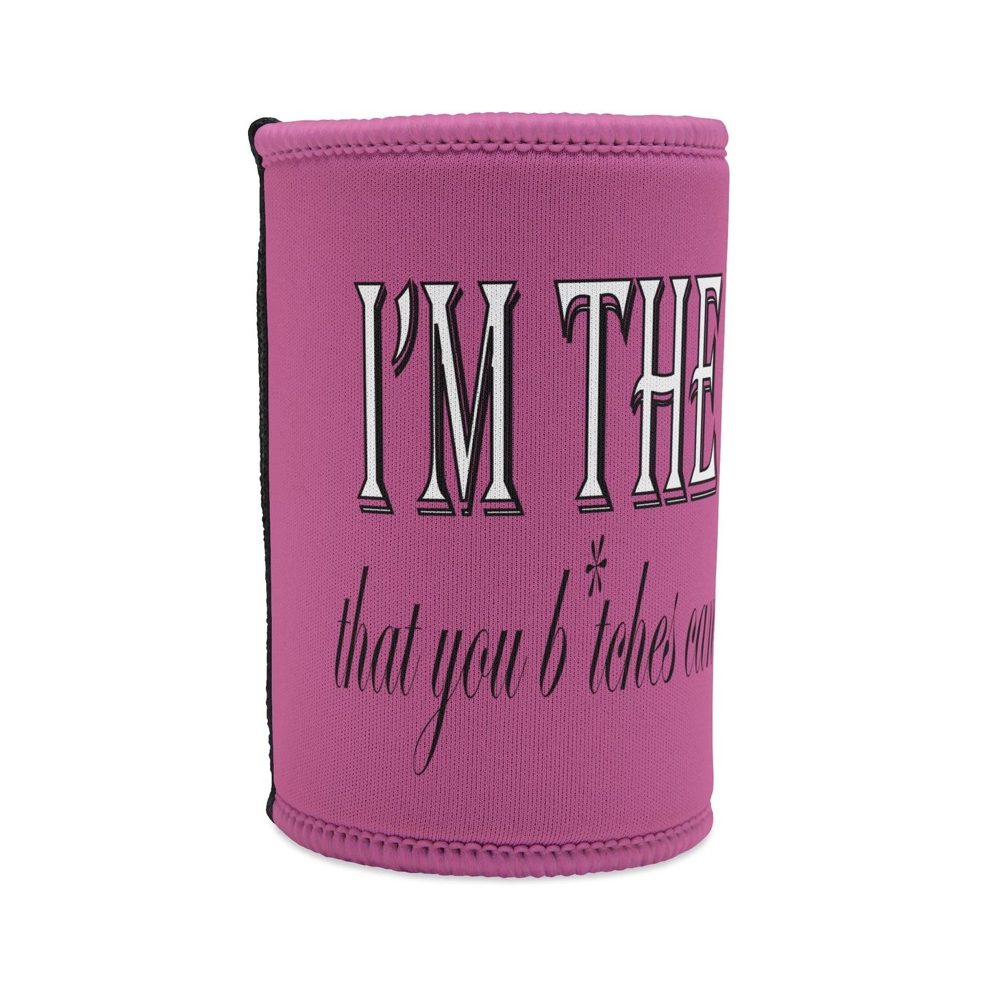 I'm the bad guy.....that you b*tches can't stop yapping about!!! Typography quote Stubby Cooler