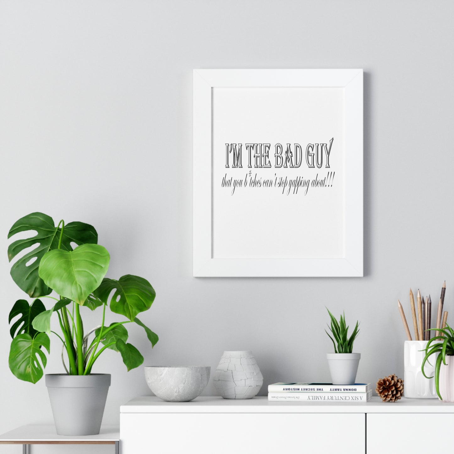 I'm the bad guy.....that you b*tches can't stop yapping about!!! Typography quote Framed Vertical Poster