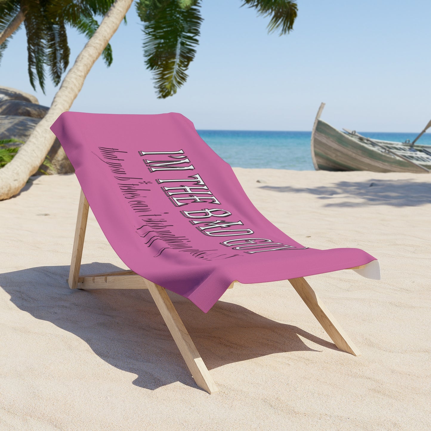 I'm the bad guy.....that you b*tches can't stop yapping about!!! Typography quote Beach Towel