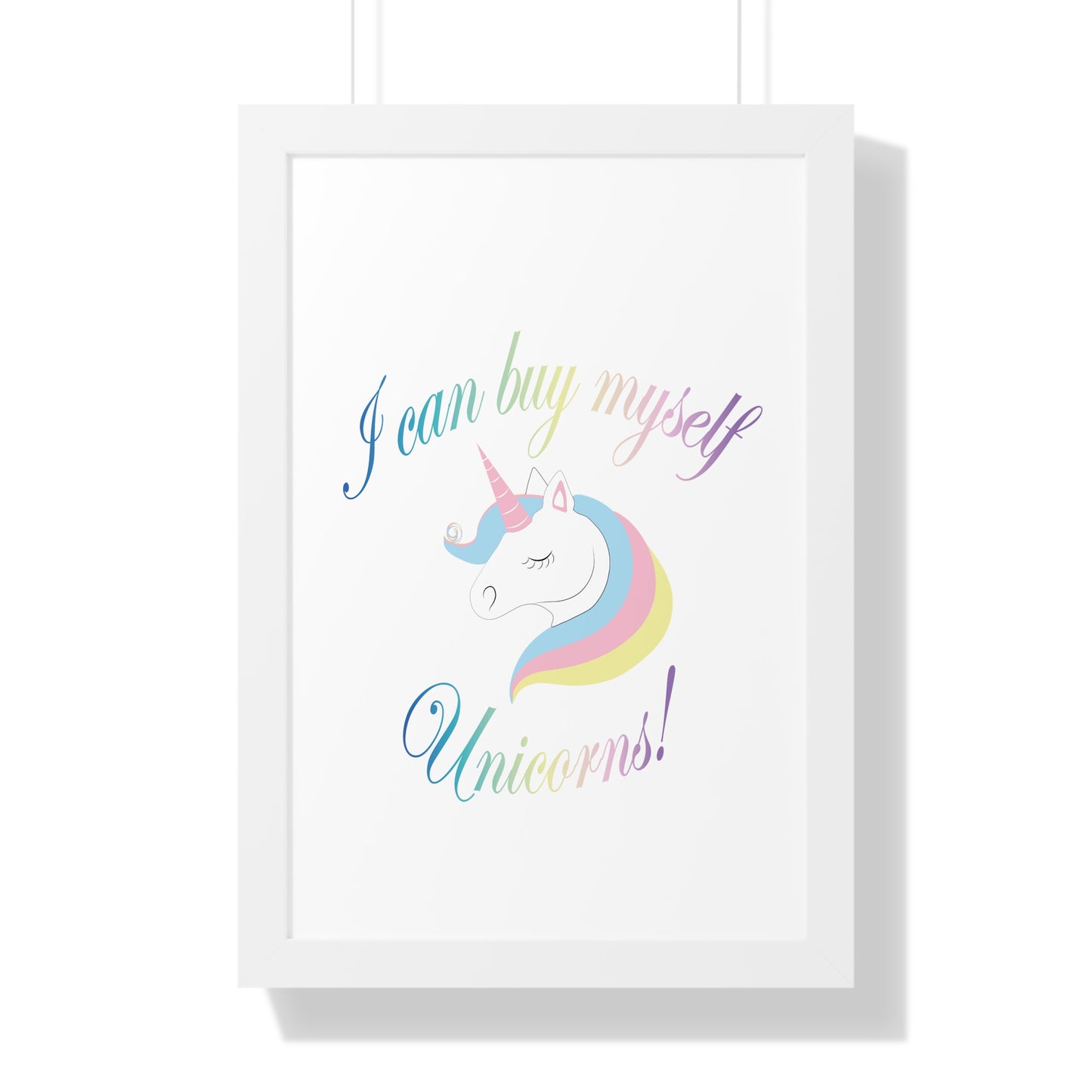 I Can Buy Myself Unicorns! Framed Vertical Poster