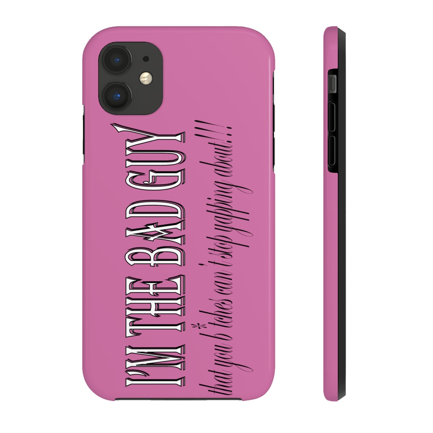 I'm the bad guy.....that you b*tches can't stop yapping about!!! Typography quote Tough Phone Cases